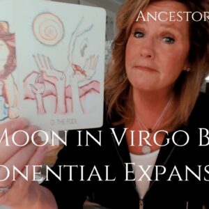 Ancestor Message : NEW MOON In VIRGO Brings MAJOR EXPONENTIAL GROWTH