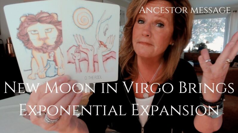 Ancestor Message : NEW MOON In VIRGO Brings MAJOR EXPONENTIAL GROWTH