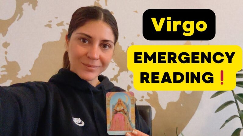 VIRGO 🚨‼️🆘 I HAD TO DO AN EMERGENCY READING FOR YOU ! 1 VIRGO 🚨‼️🆘 I HAD TO DO AN EMERGENCY READING FOR YOU !