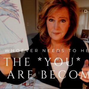 For Whoever Needs To Hear This Message : The YOU You Are BECOMING