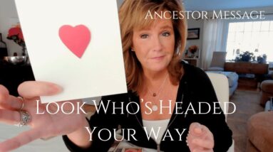 Ancestor Message : Your Guides Are Telling You Who's Headed Your Way