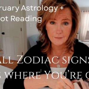 Mid February Astrology + Tarot Reading : All Zodiac Signs - Here's Where You're Going