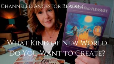 Channeled Ancestor Reading : You Are Creating A NEW WORLD Right Now