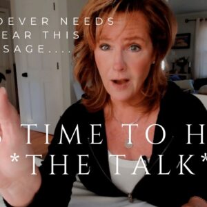 For Whoever Needs To Hear This Message : It's Time For *THE TALK*