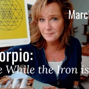 SCORPIO : Strike While The Iron Is HOT | March 2026 Zodiac Tarot Reading