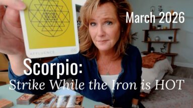 SCORPIO : Strike While The Iron Is HOT | March 2026 Zodiac Tarot Reading