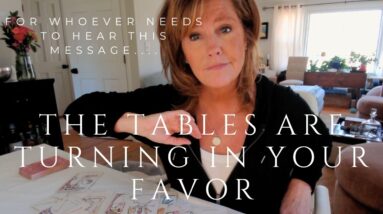 For Whoever Needs To Hear This Message : Tables Are TURNING