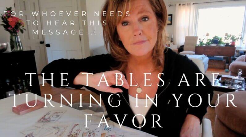 For Whoever Needs To Hear This Message : Tables Are TURNING 1 For Whoever Needs To Hear This Message : Tables Are TURNING