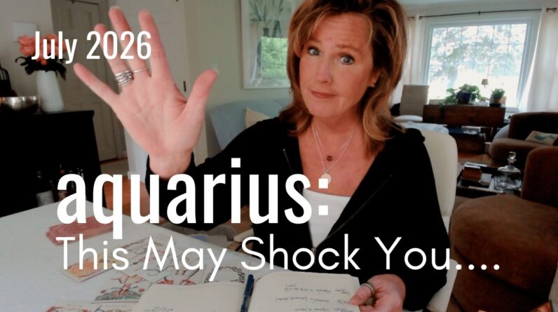 AQUARIUS July 2026 : This Might Even Shock You - Time To Move On?