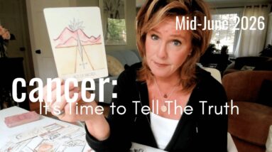 CANCER Mid June 2026 : It's Time To Tell The TRUTH
