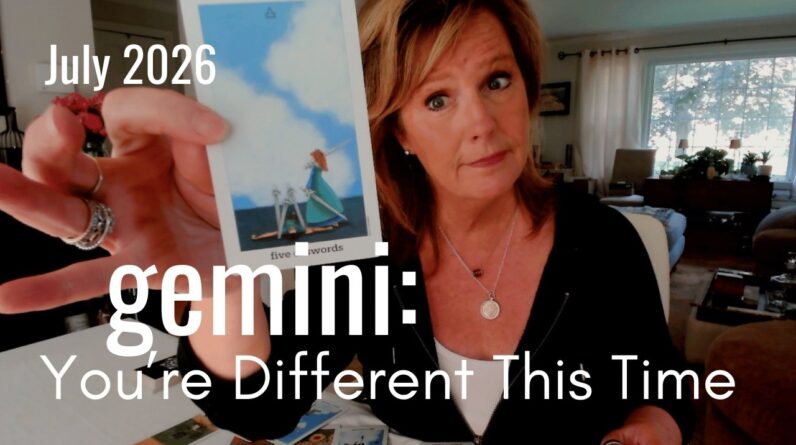 GEMINI July 2026 - You're DIFFERENT This Time