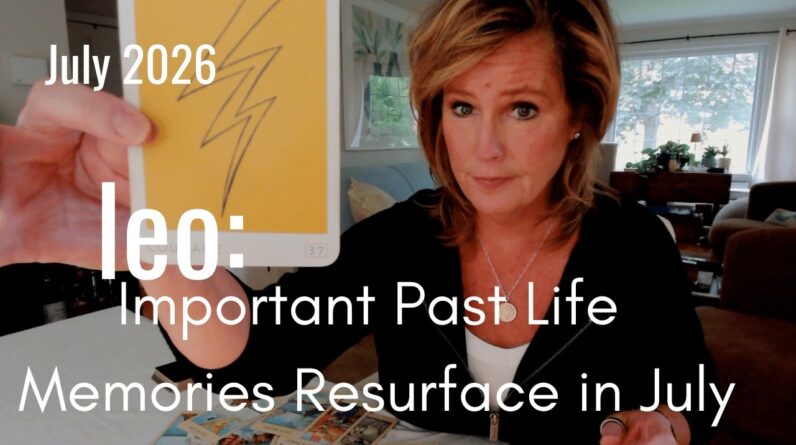 LEO July 2026 : A Past Life Comes Up - Healing It Fixes Major Problems 1 LEO July 2026 : A Past Life Comes Up - Healing It Fixes Major Problems