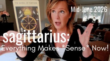 SAGITTARIUS Mid June 2026 : It All Makes Sense Now!