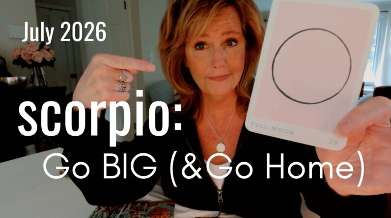 SCORPIO July 2026 : Embrace Your Courage & GO BIG