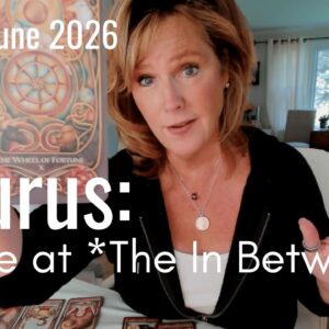 TAURUS Mid June 2026 : The In Between - New Life Just Ahead