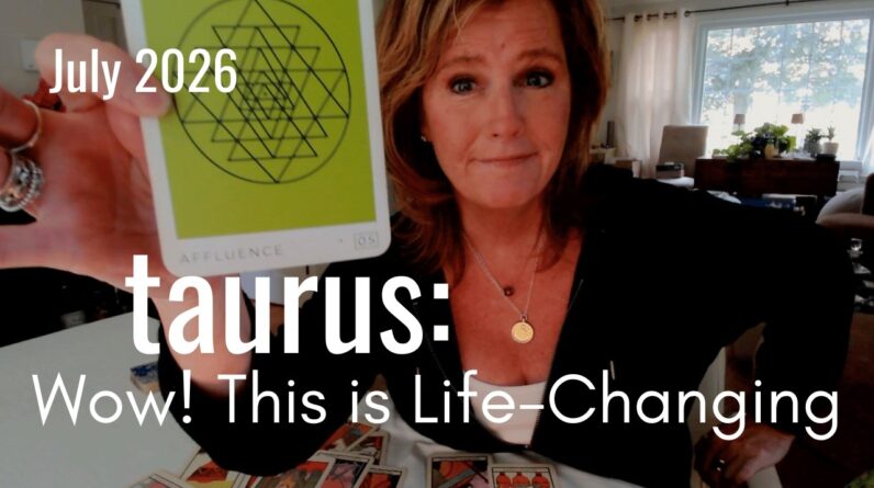 TAURUS July 2026-WOW...Sudden Financial Windfall & Love Opens Up Your Spiritual Life