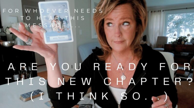 For Whoever Needs To Hear This Message : Are You READY For This New Chapter?