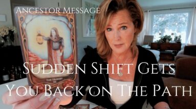 Ancestor Message : Sudden Shift On To Your Mission & Purpose