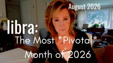 LIBRA August 2026 : This Has Been A LONG TIME Coming