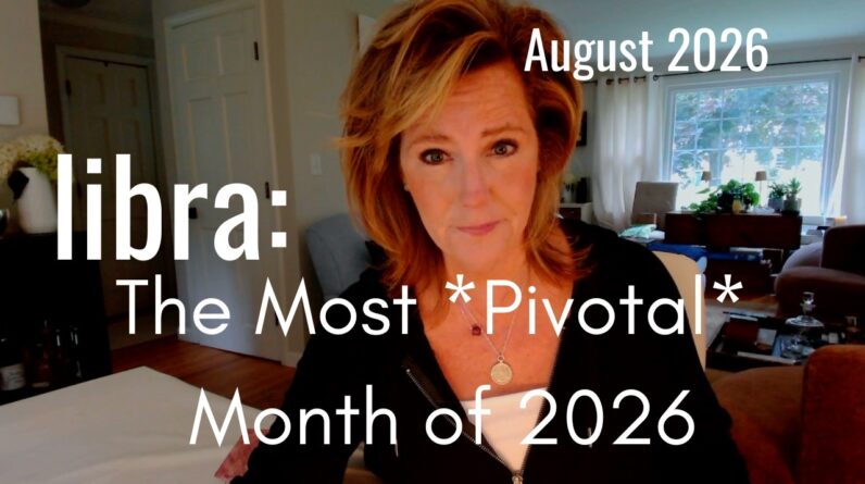 LIBRA August 2026 : This Has Been A LONG TIME Coming