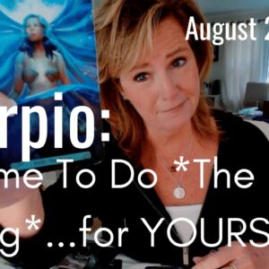 SCORPIO August 2026 : It's Time To Do The Right Thing For YOU, Scorpio