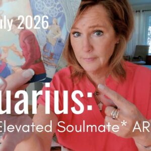AQUARIUS Mid July 2026 : This Is A Major UPGRADE - The Elevated Soulmate ARRIVES