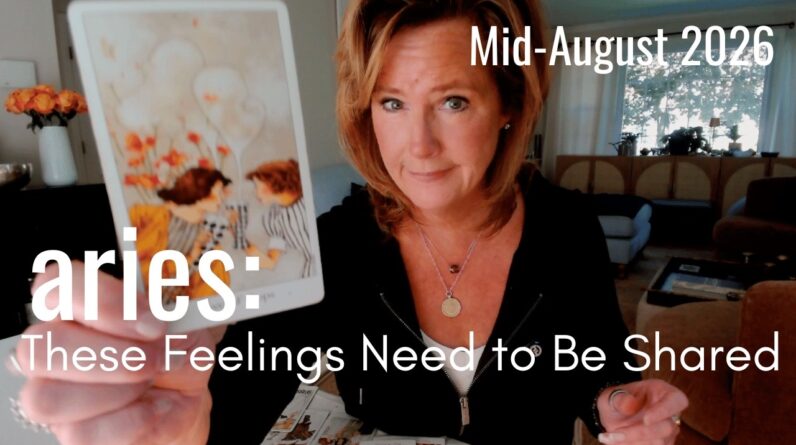 ARIES Mid August 2026 : Feelings Need To Be Shared 1 ARIES Mid August 2026 : Feelings Need To Be Shared