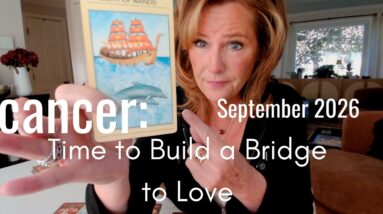 CANCER September 2026 : A Month For Building Bridges