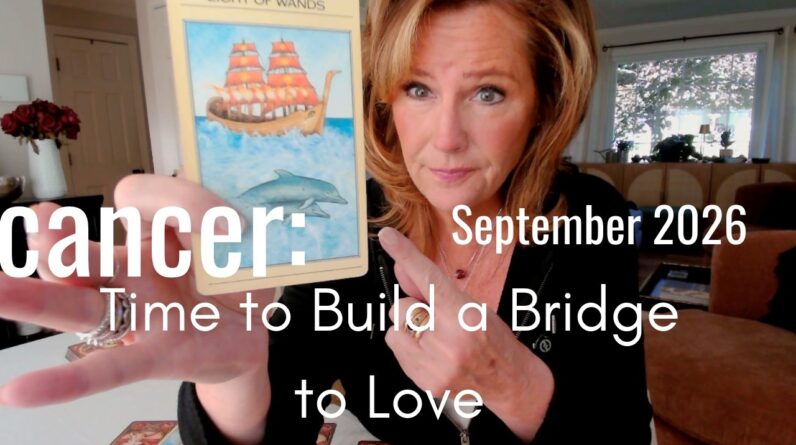 CANCER September 2026 : A Month For Building Bridges 1 CANCER September 2026 : A Month For Building Bridges
