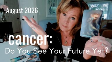 CANCER August 2026 : You Think You Know Where This Is Headed - I'm Not Sure You See This Coming
