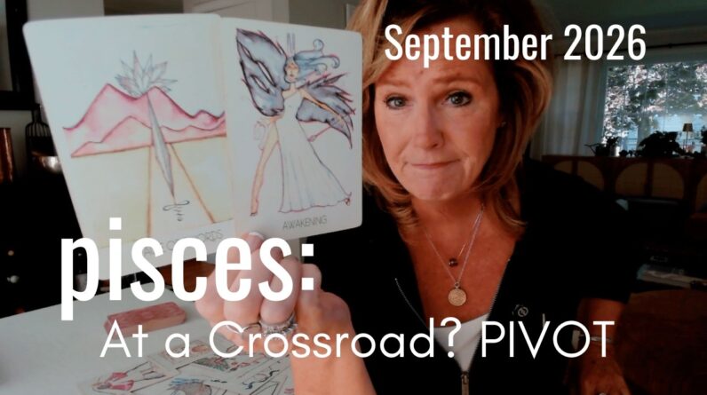 PISCES September 2026 : At A CROSSROADS? Take it! 1 PISCES September 2026 : At A CROSSROADS? Take it!