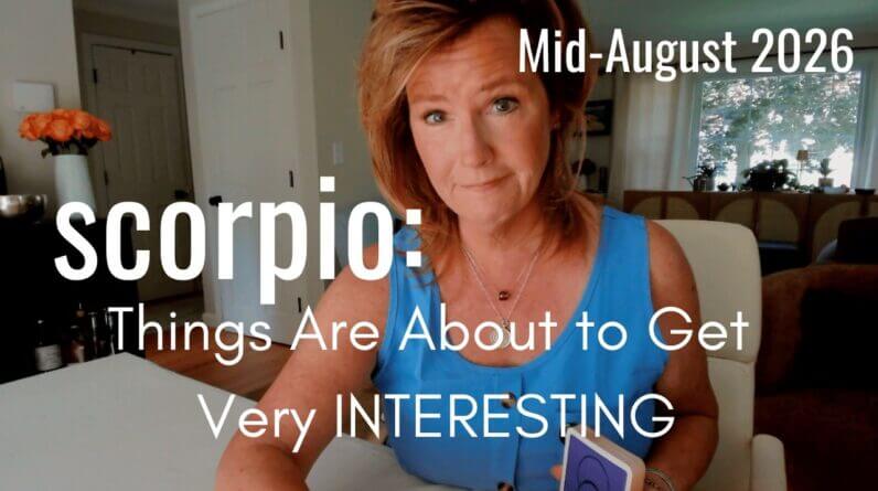 SCORPIO Mid August 2026 : Things Are About To Get A LOT MORE INTERESTING