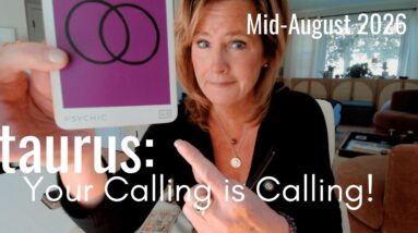 TAURUS Mid August 2026 : Time's UP! Your CALLING Is Getting LOUDER 26 TAURUS Mid August 2026 : Time's UP! Your CALLING Is Getting LOUDER