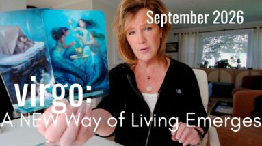 VIRGO September 2026 : A NEW Way Of Living Emerges 26 VIRGO September 2026 : A NEW Way Of Living Emerges