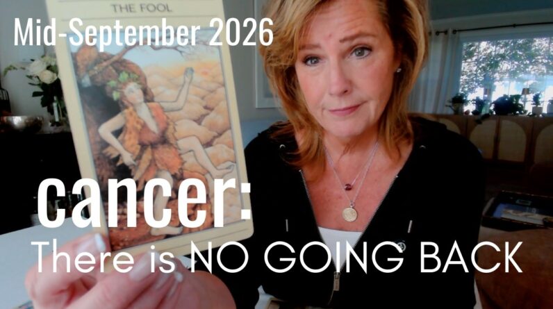 Cancer Mid September 2026 : There Is NO Going Back 1 Cancer Mid September 2026 : There Is NO Going Back