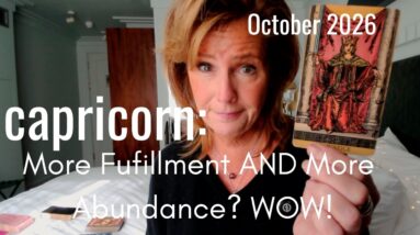 Capricorn October 2026 : More Fufillment AND More Abundance? WOW! 34 Capricorn October 2026 : More Fufillment AND More Abundance? WOW!