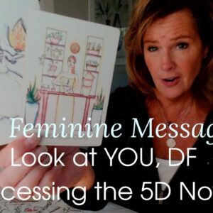 Divine Feminine Message : WOW! Look At You, DF, ACCESSING THE 5D Field