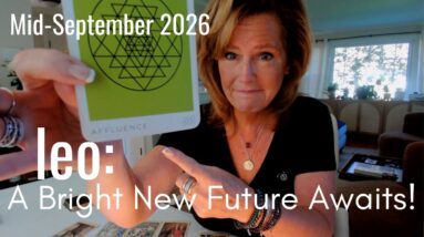 Leo Mid September 2026 : A BRIGHT Future Awaits 24 Leo Mid September 2026 : A BRIGHT Future Awaits
