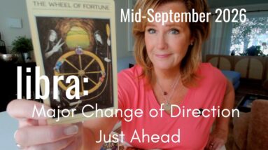LIBRA Mid September 2026 : Major Change Of Direction AHEAD