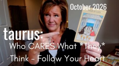 Taurus October 2026 : Embrace The NEW - Who Cares What They Think 34 Taurus October 2026 : Embrace The NEW - Who Cares What They Think