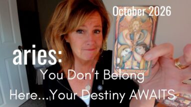 Aries October 2026 : You Don't Belong Here - Follow Your Heart 36 Aries October 2026 : You Don't Belong Here - Follow Your Heart