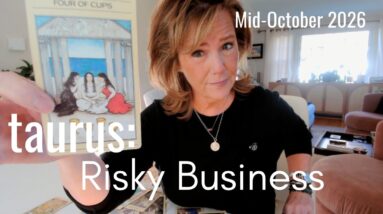 Taurus Mid October 2026 : Risky Business 32 Taurus Mid October 2026 : Risky Business